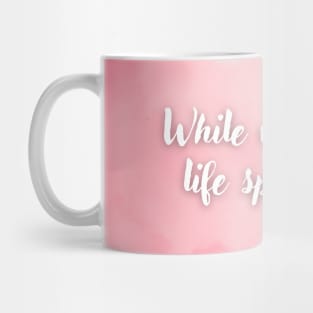 While we delay, life speeds by. Mug